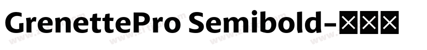 GrenettePro Semibold字体转换 GrenettePro Semibold字体转换